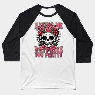 Hating Me Won't Make You Pretty Baseball T-Shirt